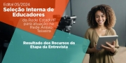 Seleção Interna de Educadores - Divulgada resposta aos recursos da etapa da entrevista